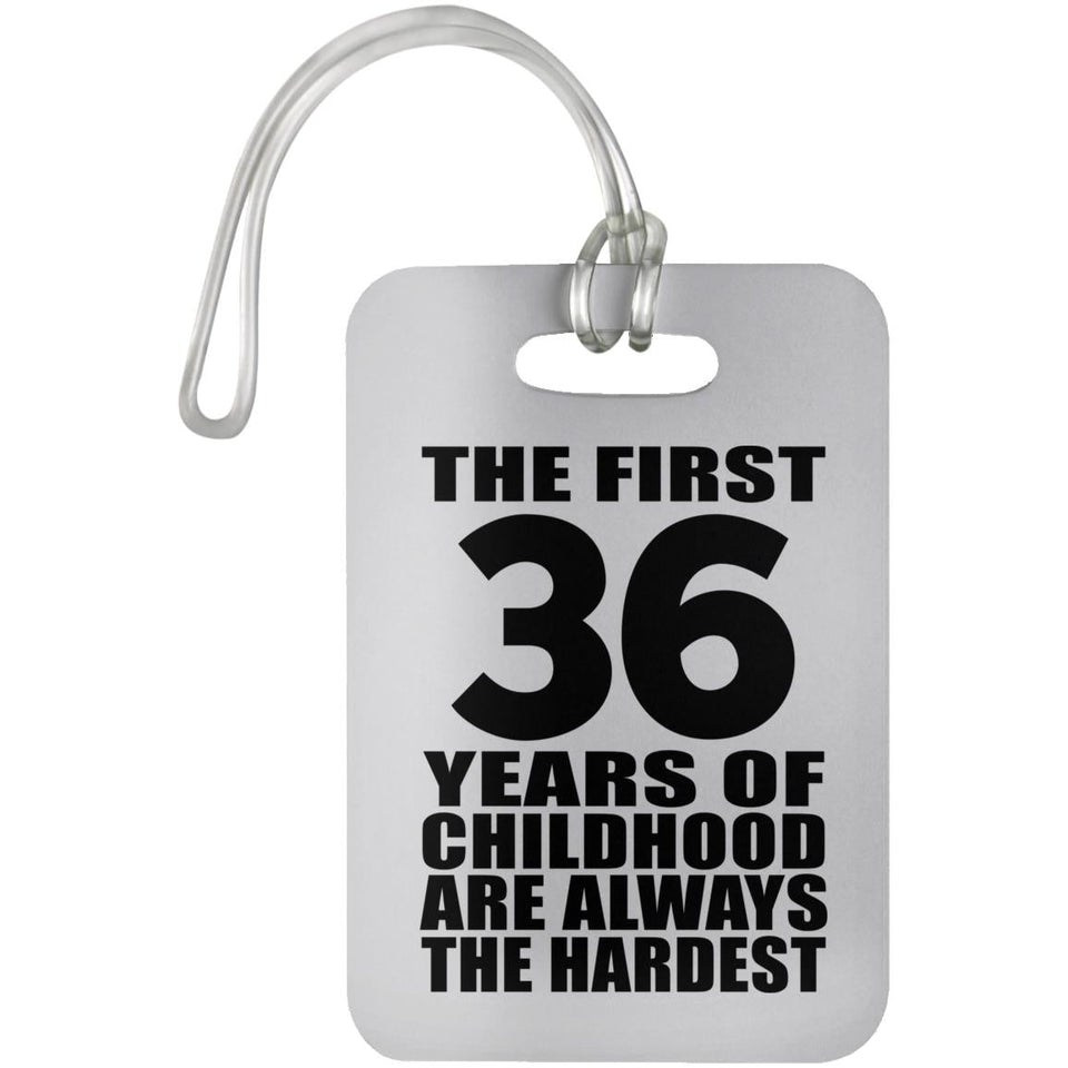 36th Birthday First 36 Years of Childhood Are The Hardest - Luggage Bag Tag