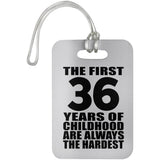 36th Birthday First 36 Years of Childhood Are The Hardest - Luggage Bag Tag