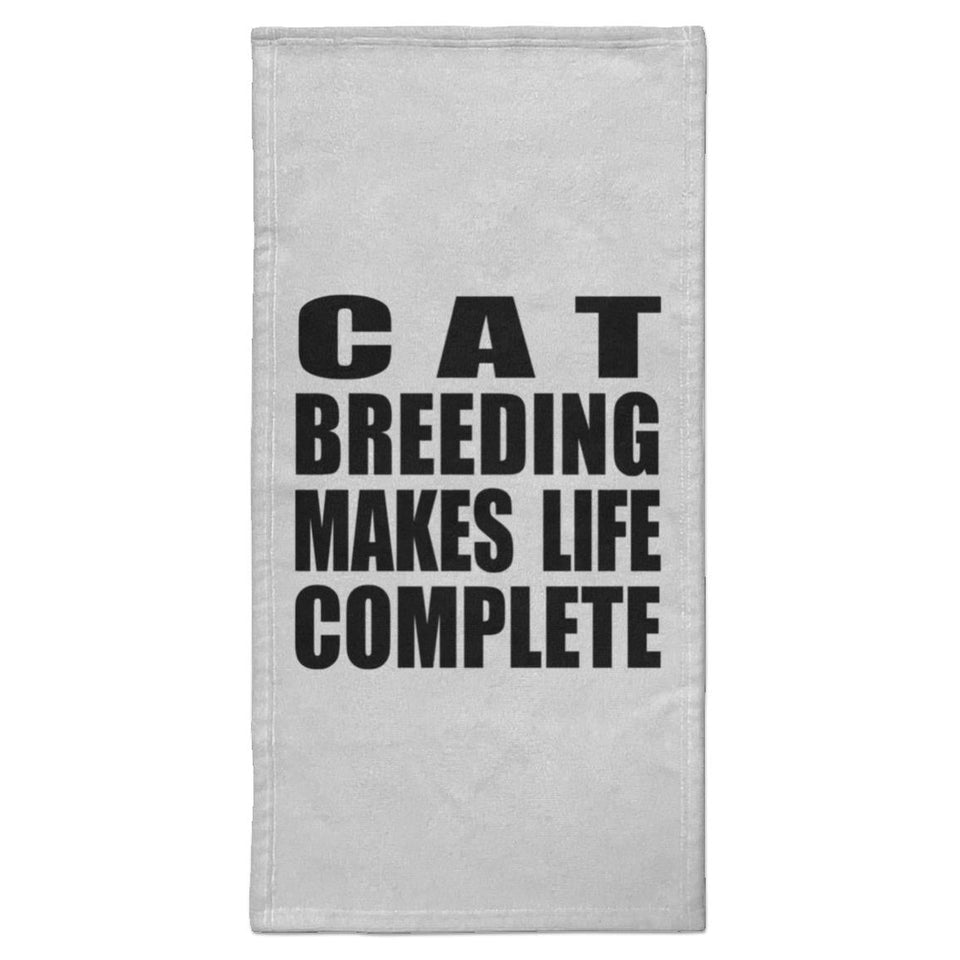 Cat Breeding Makes Life Complete - Hand Towel