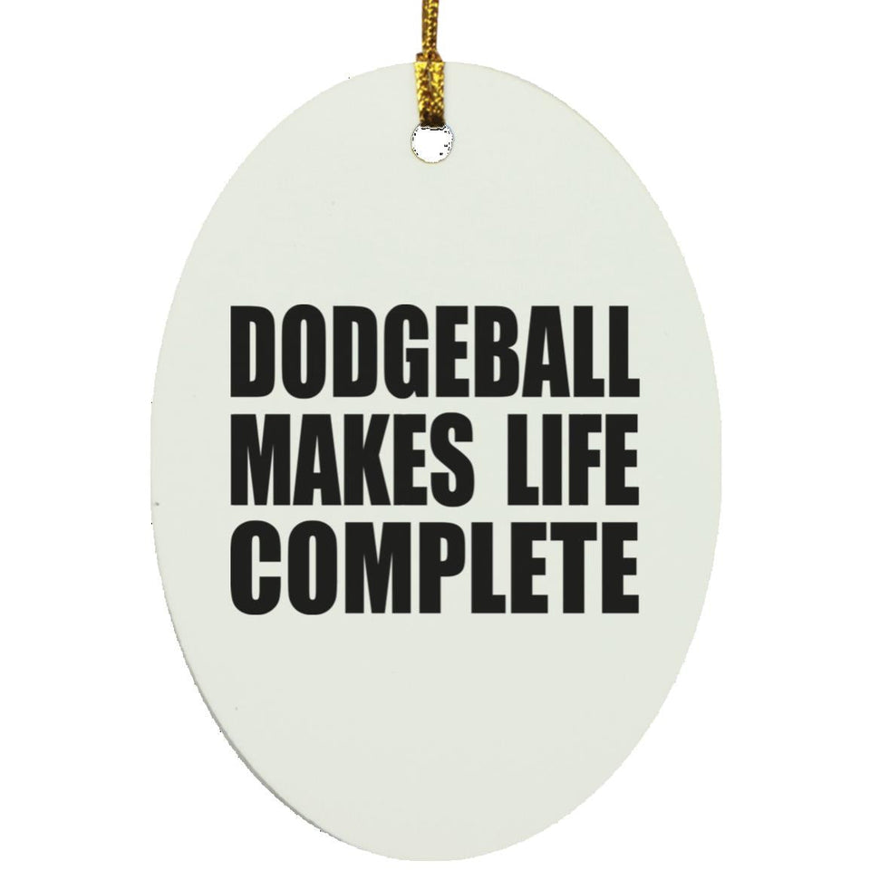 Dodgeball Makes Life Complete - Oval Ornament