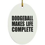 Dodgeball Makes Life Complete - Oval Ornament