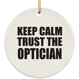 Keep Calm and Trust The Optician - Circle Ornament