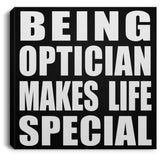Being Optician Makes Life Special - Canvas Square