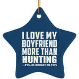 I Love My Boyfriend More Than Hunting - Star Ornament