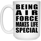 Being Air Force Makes Life Special - 15oz Coffee Mug