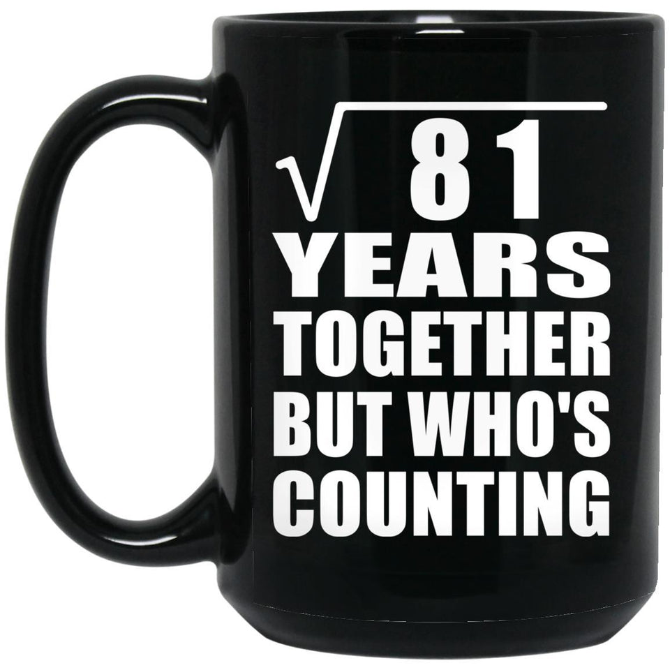 9th Anniversary Square Root of 81 Years Who's Counting - 15oz Coffee Mug Black