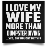 I Love My Wife More Than Dumpster Diving - Poster Square