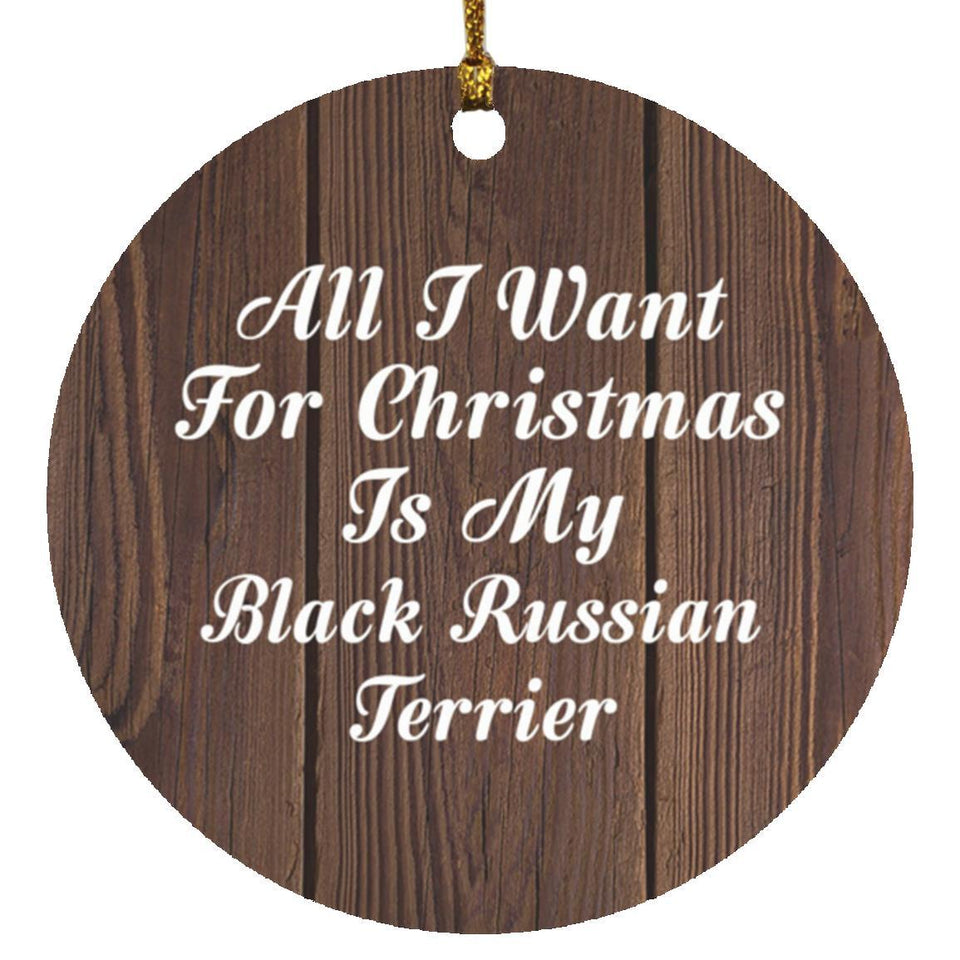 All I Want For Christmas Is My Black Russian Terrier - Circle Ornament D