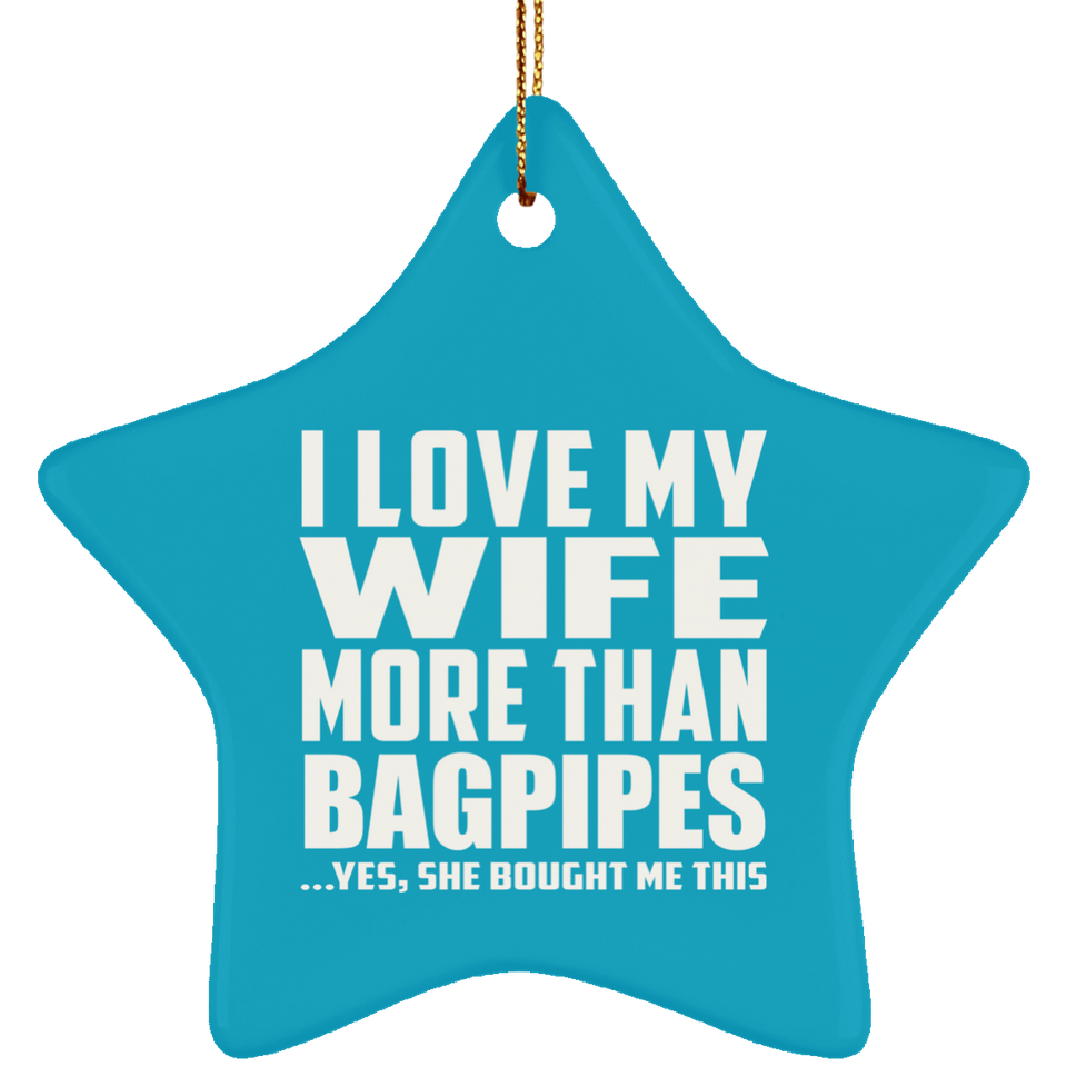 I Love My Wife More Than Bagpipes - Star Ornament
