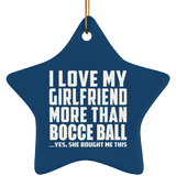 I Love My Girlfriend More Than Bocce Ball - Star Ornament