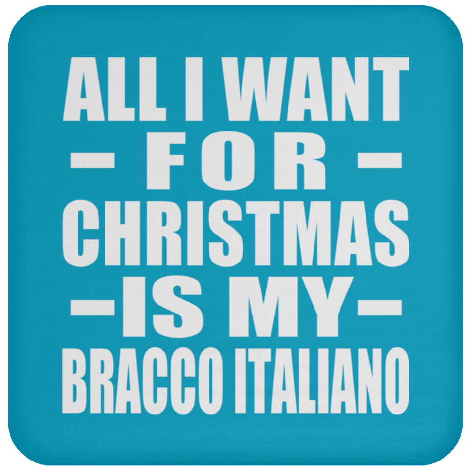 All I Want For Christmas Is My Bracco Italiano - Coaster