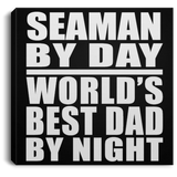 Seaman By Day World's Best Dad By Night - Canvas Square