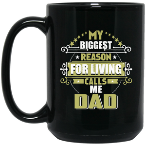 My Biggest Reason For Living Calls Me Dad - 15 Oz Coffee Mug Black