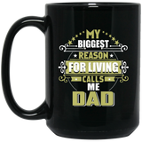 My Biggest Reason For Living Calls Me Dad - 15 Oz Coffee Mug Black