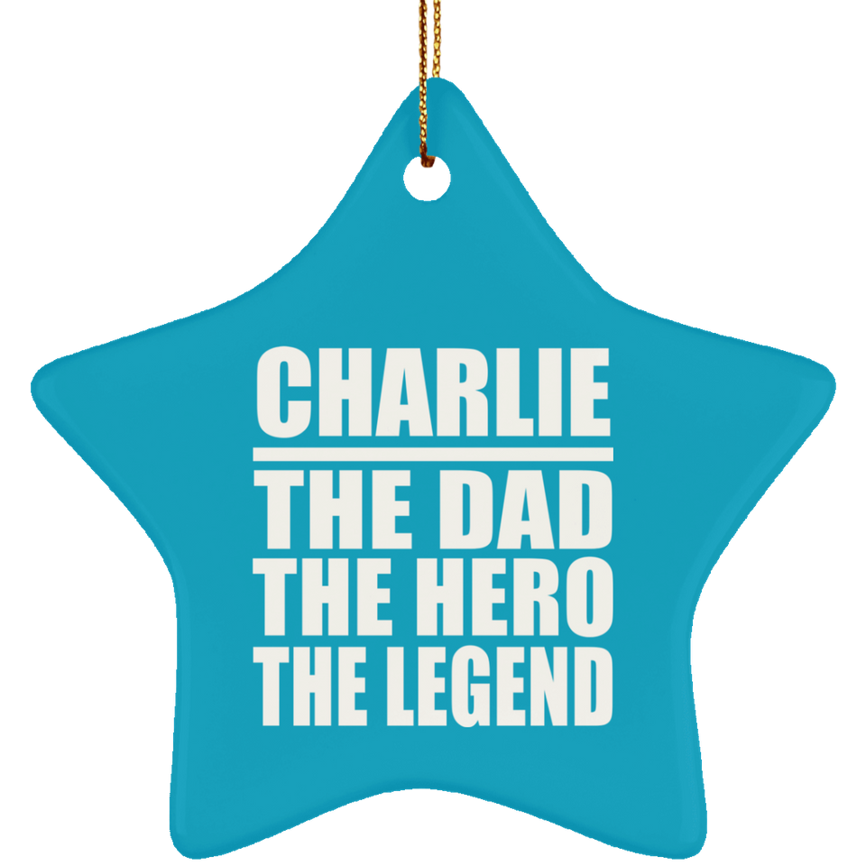Charlie The Dad The Hero The Legend - Star Ornament