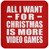 All I Want For Christmas Is More Video Games - Coaster