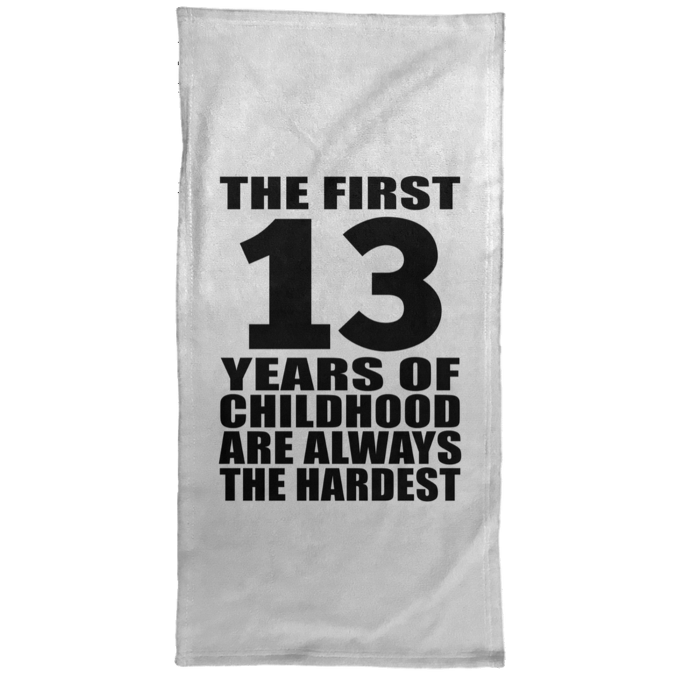 13th Birthday First 13 Years of Childhood Are The Hardest - Hand Towel