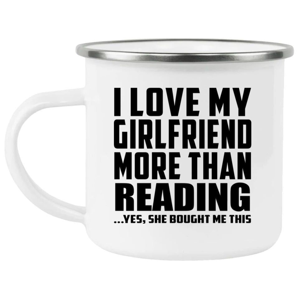 I Love My Girlfriend More Than Reading - 12oz Camping Mug