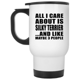 All I Care About Is Silky Terrier - White Travel Mug