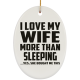 I Love My Wife More Than Sleeping - Oval Ornament