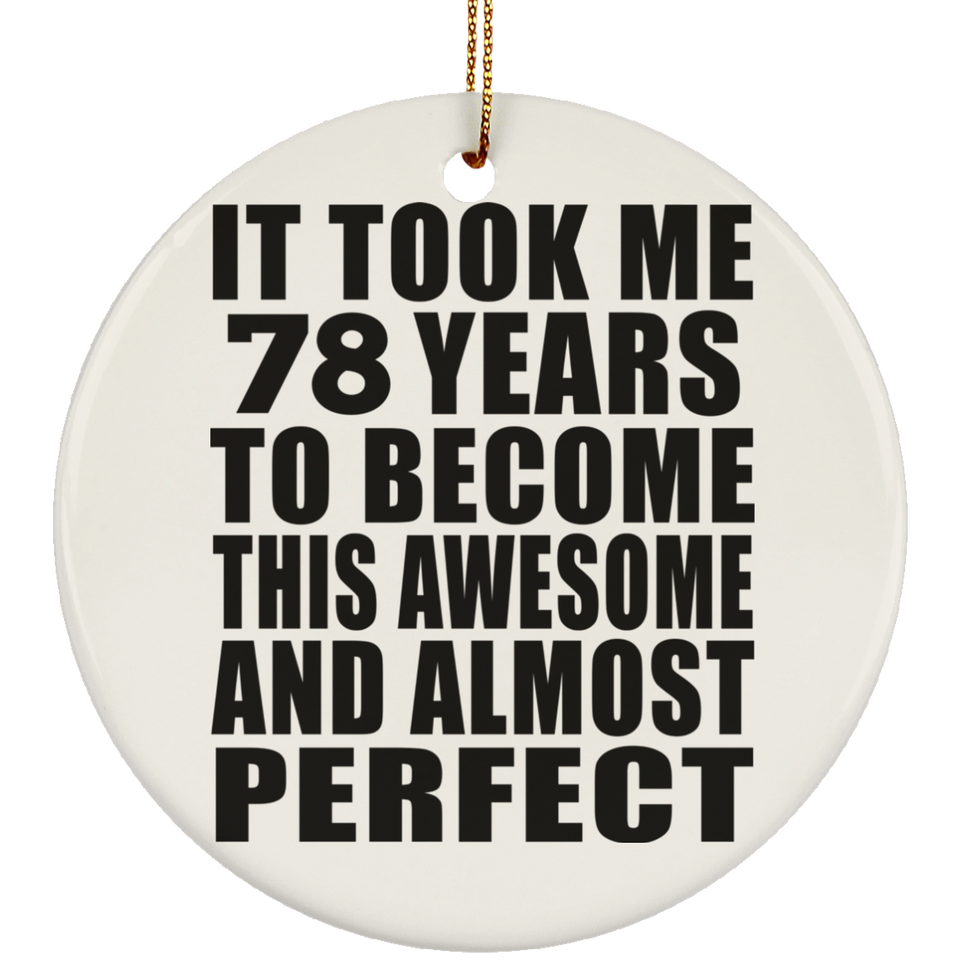 78th Birthday Took 78 Years To Become Awesome & Perfect - Circle Ornament