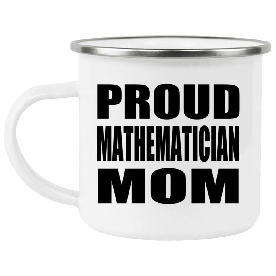 Proud Mathematician Mom - 12oz Camping Mug