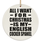 All I Want For Christmas Is My English Cocker Spaniel - Circle Ornament