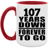 107th Anniversary 107 Years Down Forever to Go - 15oz Accent Mug Red