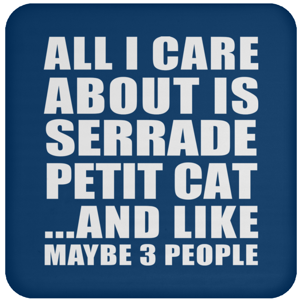 All I Care About Is Serrade Petit Cat - Drink Coaster