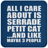 All I Care About Is Serrade Petit Cat - Drink Coaster
