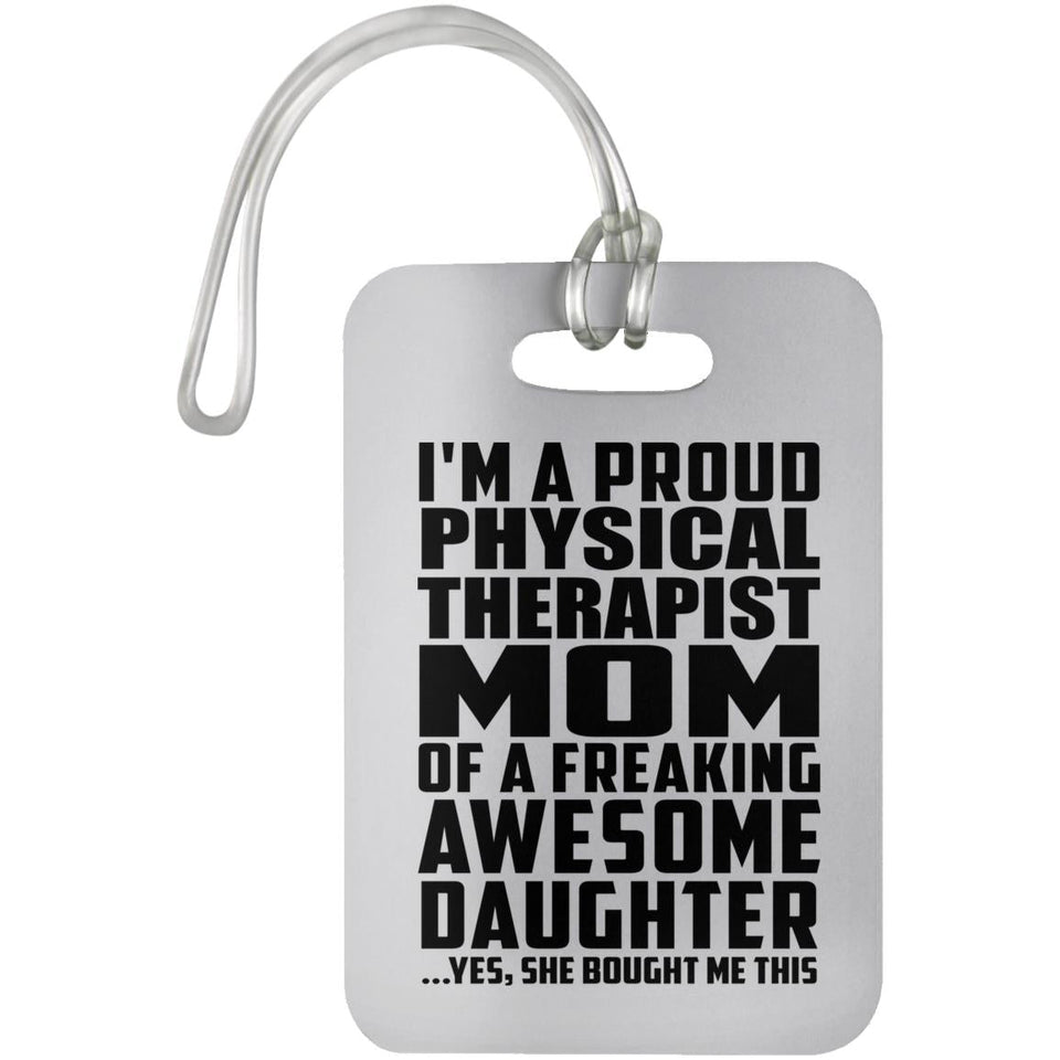 Proud Physical Therapist Mom Of Awesome Daughter - Luggage Bag Tag