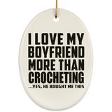 I Love My Boyfriend More Than Crocheting - Oval Ornament