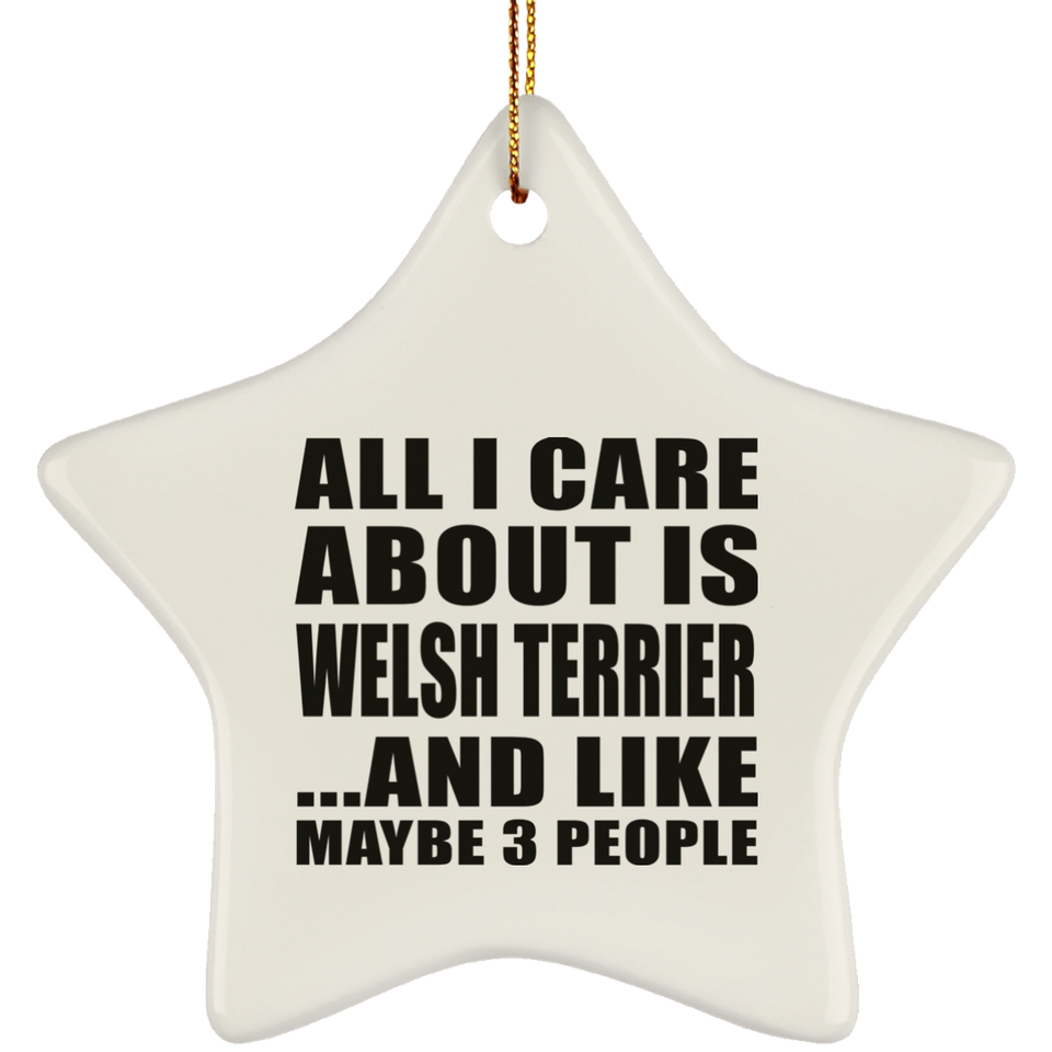 All I Care About Is Welsh Terrier - Star Ornament