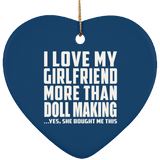 I Love My Girlfriend More Than Doll Making - Heart Ornament