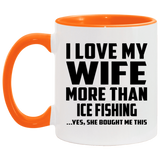 I Love My Wife More Than Ice Fishing - 11oz Accent Mug Orange