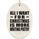 All I Want For Christmas Is More Writing Poetry - Oval Ornament