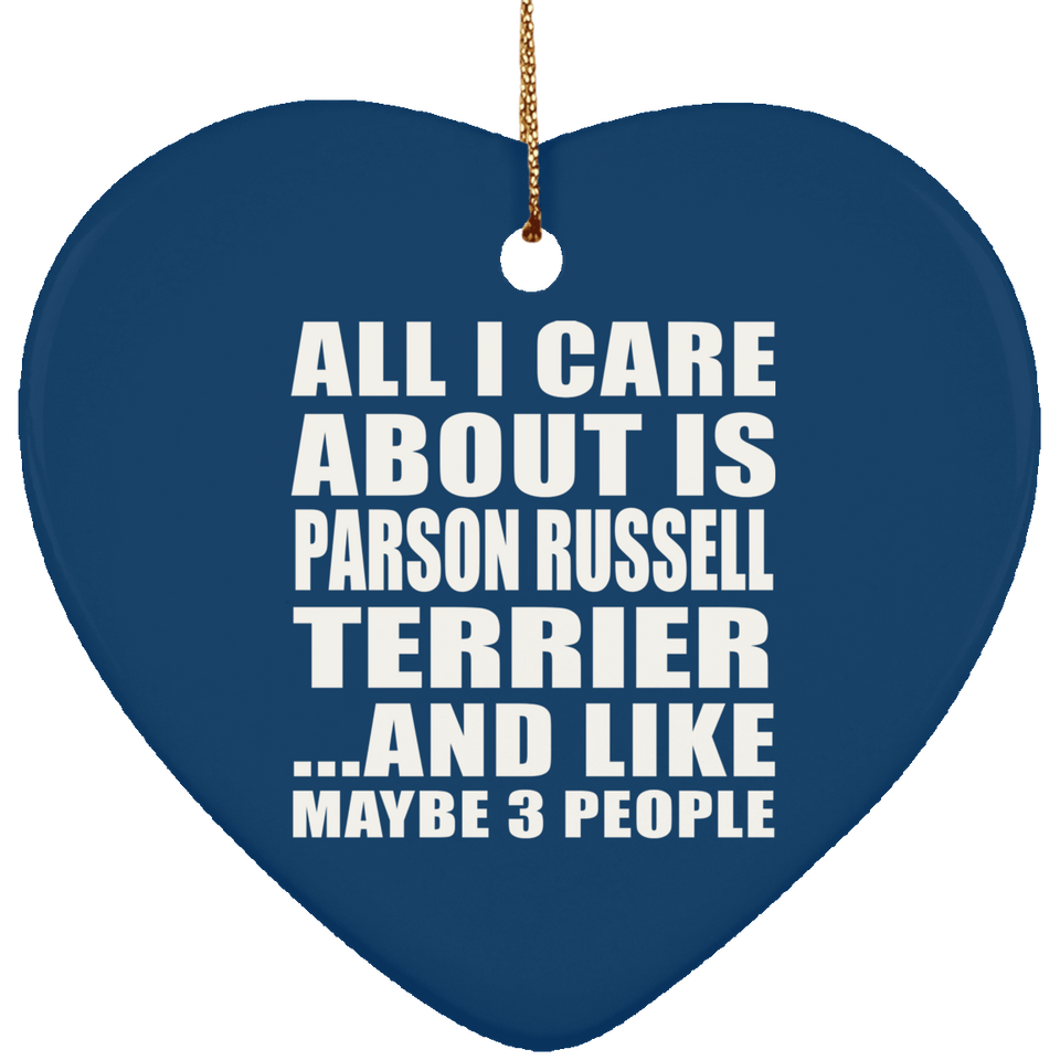All I Care About Is Parson Russell Terrier - Heart Ornament