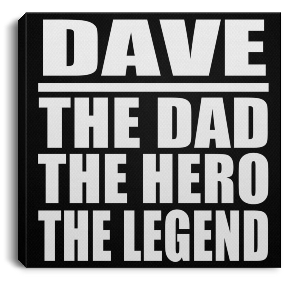 Dave The Dad The Hero The Legend - Canvas Square