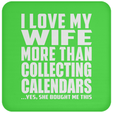 I Love My Wife More Than Collecting Calendars - Drink Coaster