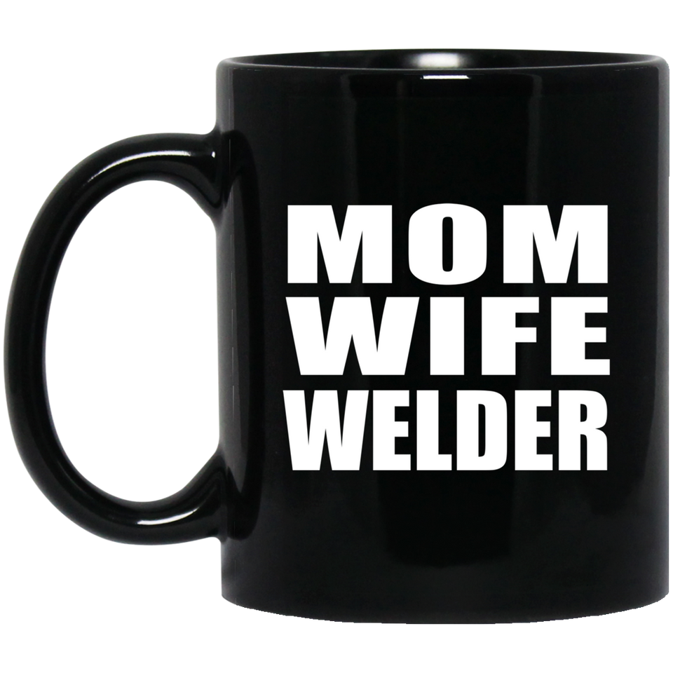 Mom Wife Welder - 11oz Coffee Mug Black