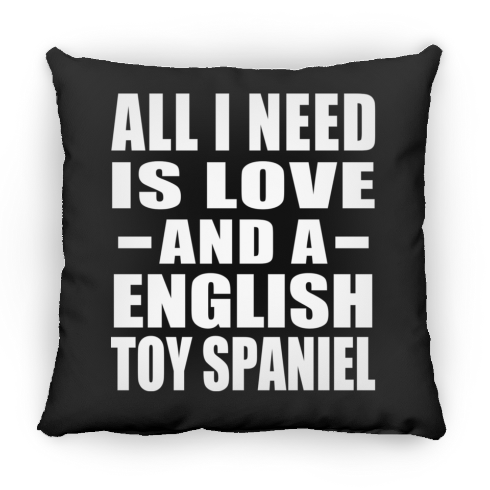 All I Need Is Love And A English Toy Spaniel - Throw Pillow Black