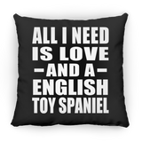 All I Need Is Love And A English Toy Spaniel - Throw Pillow Black