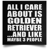All I Care About Is Golden Retriever - Poster Square