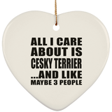 All I Care About Is Cesky Terrier - Heart Ornament