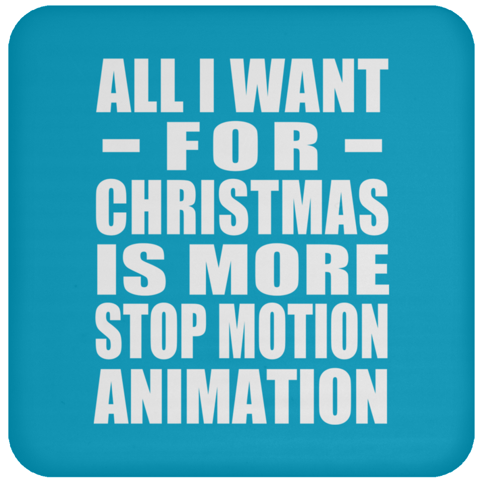 All I Want For Christmas Is More Stop Motion Animation - Coaster