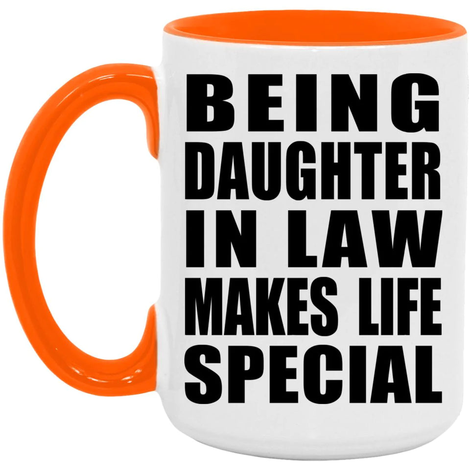 Being Daughter In Law Makes Life Special - 15oz Accent Mug Orange