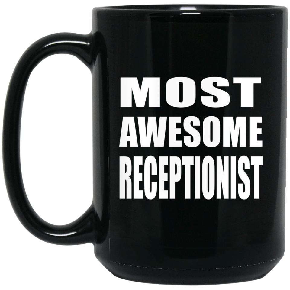 Most Awesome Receptionist - 15 Oz Coffee Mug Black