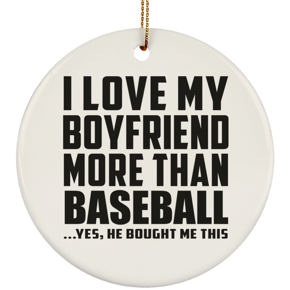 I Love My Boyfriend More Than Baseball - Circle Ornament