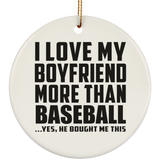 I Love My Boyfriend More Than Baseball - Circle Ornament
