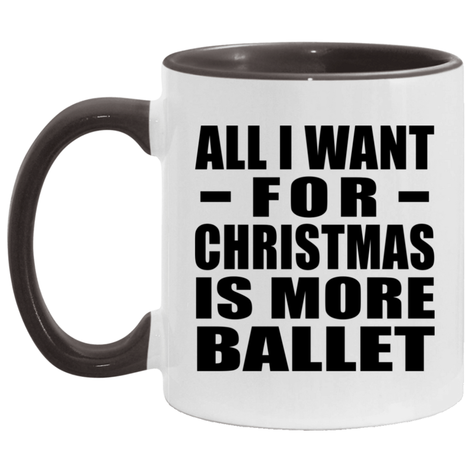 All I Want For Christmas Is More Ballet - 11oz Accent Mug Black
